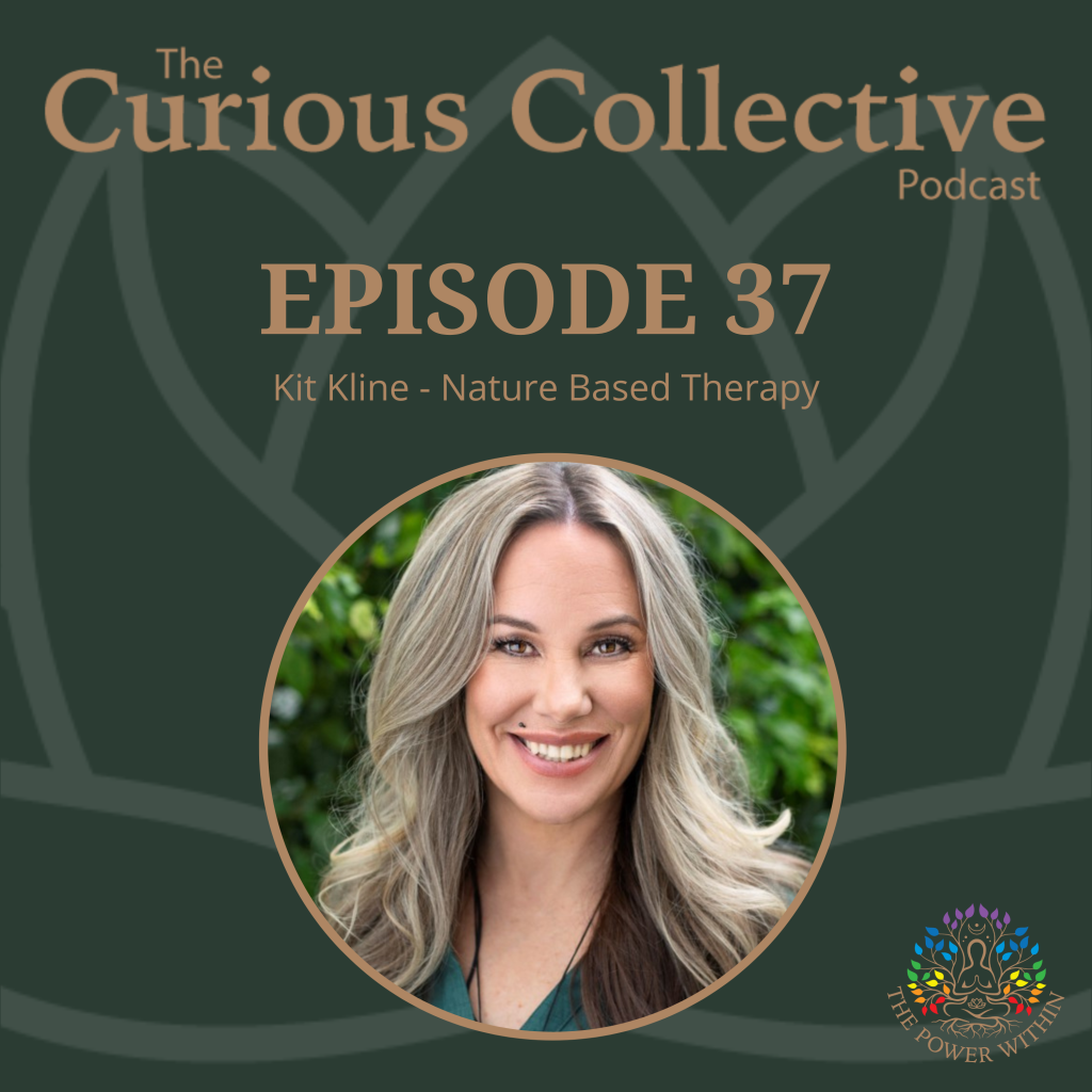 The Curious Collective - Episode 37 - Nature Based Therapy The Power Within